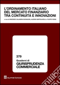 L'ordinamento italiano del mercato finanziario tra continuità e innovazioni. Atti del Convegno (Modena, 26 ottobre 2012) libro di Rossi F. (cur.); Bartolacelli A. (cur.); Calandra Buonaura V. (cur.)