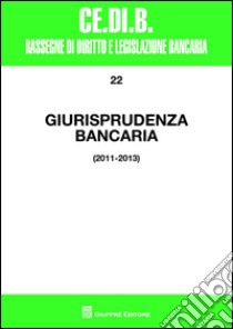 Giurisprudenza bancaria. 2011-2013 libro di Nigro A. (cur.)