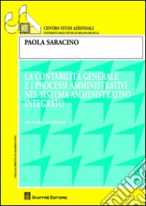 La contabilità generale e i processi amministrativi nel sistema amministrativo integrato libro di Saracino Paola