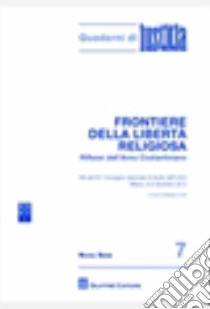 Frontiere della libertà religiosa. Riflessi dell'anno costantiniano. Atti del 63° Convegno nazionale di studio dell'UGCI (Milano, 6-8 dicembre 2013) libro di Corti M. (cur.)