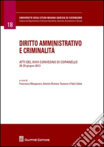 Diritto amministrativo e criminalità. Atti del 18° Convegno (Copanelle, 28-29 giugno 2013) libro di Saitta F. (cur.); Romano Tassone A. (cur.); Manganaro F. (cur.)