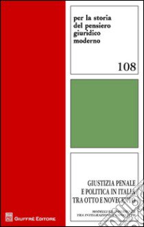 Giustizia penale e politica in Italia tra Otto e Novecento. Modelli ed esperienze tra integrazione e conflitto libro di Lacchè L. (cur.); Storti C. (cur.); Colao F. (cur.)