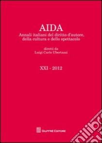 Aida. Annali italiani del diritto d'autore, della cultura e dello spettacolo (2012) libro di Ubertazzi L. C. (cur.)