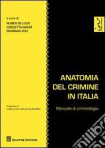 Anatomia del crimine in Italia. Manuale di criminologia libro di Zoli B. (cur.); De Luca R. S. (cur.); Macrì C. (cur.)