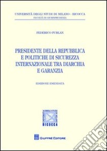 Presidente della Repubblica e politiche di sicurezza internazionale tra diarchia e garanzia libro