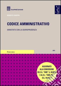 Codice amministrativo. Annotato con la giurisprudenza libro di Chieppa R. (cur.)