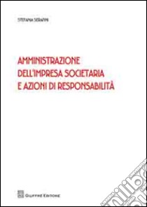 Amministrazione dell'impresa societaria e azioni di responsabilità libro di Serafini Stefania