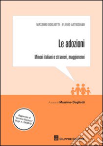 Le adozioni. Minori italiani e stranieri, maggiorenni libro di Dogliotti Massimo; Astiggiano Flavio