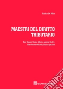 Maestri del diritto tributario libro di De Mita Enrico