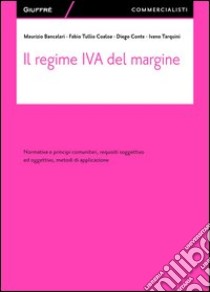 Il regime IVA del margine. Normativa e principi comunitari, requisiti soggettivo ed oggettivo, metodi di applicazione libro