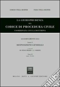 La giurisprudenza sul codice di procedura civile. Coordinata con la dottrina. Aggiornamento 2013. Vol. 1/2: Disposizioni generali (Artt. 75-111) libro di Finocchiaro M. (cur.); Corsini G. (cur.)