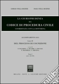 La giurisprudenza sul codice di procedura civile. Coordinata con la dottrina. Aggiornamento 2013. Vol. 2/1: Del processo di cognizione (Artt. 163-310) libro