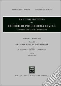 La giurisprudenza sul codice di procedura civile. Coordinata con la dottrina. Aggiornamento 2013. Vol. 2/2: Del processo di cognizione (Artt. 311-359) libro di Stella Richter Giorgio; Stella Richter Paolo