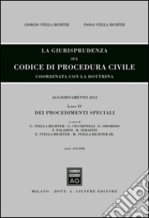 La giurisprudenza sul codice di procedura civile. Coordinata con la dottrina. Aggiornamento 2013. Vol. 4: Dei procedimenti speciali (Artt. 633-840) libro di Stella Richter Giorgio; Stella Richter Paolo