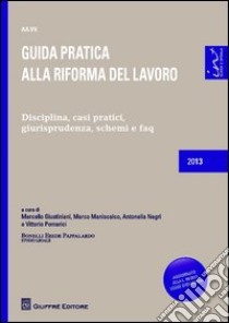 Guida pratica alla riforma del lavoro. Disciplina, casi pratici, giurisprudenza, schemi e faq libro di Pomarici V. (cur.); Giustiniani M. (cur.)