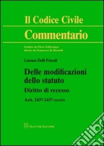 Delle modificazioni dello statuto. Diritto di recesso. Artt. 2437-2437-sexies libro di Delli Priscoli Lorenzo