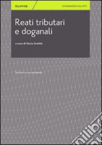 Reati tributari e doganali. Sanzioni e procedimenti libro di Scafati Ilario