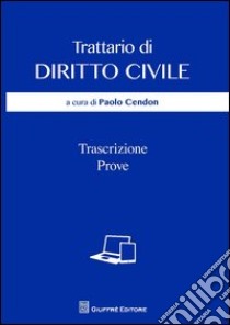 Trattario di diritto civile. Trascrizione, prove libro di Cendon P. (cur.)