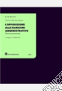 L'opposizione alle sanzioni amministrative. Flussi processuali. Con CD-ROM libro di Tedde Francesca; Visentin Aurora