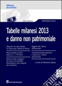 Tabelle milanesi 2013 e danno non patrimoniale libro di Spera D. (cur.)