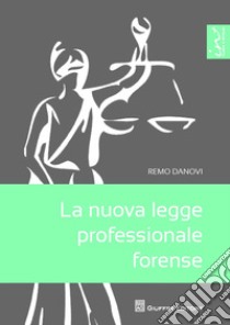 La nuova legge professionale forense libro di Danovi Remo