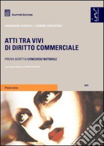 Atti tra vivi di diritto commerciale. Prova scritta concorso notarile libro di Ferrucci Annamaria; Ferrentino Carmine