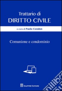 Trattario di diritto civile. Comunione e condominio libro di Cendon P. (cur.)