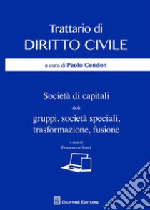 Società di capitali. Gruppi, società speciali, trasformazione, fusione libro di Santi F. (cur.)