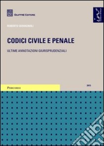 Codici civile e penale. Ultime annotazioni giurisprudenziali libro di Giovagnoli R. (cur.)