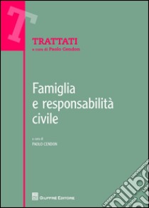 Famiglia e responsabilità civile libro di Cendon P. (cur.)