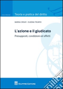 L'azione e il giudicato. Presupposti, condizioni ed effetti libro di Trunfio Eugenia; Crisafi Maria