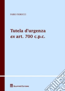 Tutela d'urgenza ex art. 700 c.p.c. libro di Fiorucci Fabio