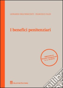 I benefici penitenziari libro di Faldi Francesco; Degl'Innocenti Leonardo