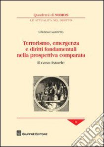 Terrorismo, emergenza e diritti fondamentali nella prospettiva comparata. Il caso Israele libro di Gazzetta Cristina