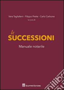 Le successioni. Manuale notarile libro di Tagliaferri V. (cur.); Preite F. (cur.); Carbone C. (cur.)