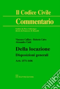 Della locazione. Disposizioni generali. Artt. 1571-1606 libro di Cuffaro Vincenzo; Ciatti Caimi Alessandro; Calvo Roberto