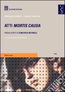 Atti mortis causa. Prova scritta concorso notarile libro di Ferrentino Carmine; Ferrucci Annamaria