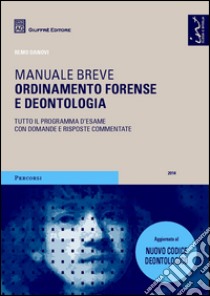 Ordinamento forense e deontologia. Manuale breve libro di Danovi Remo