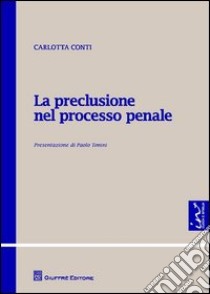 La preclusione nel processo penale libro di Conti Carlotta