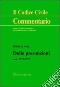 Delle presunzioni. Artt. 2727-2729 libro di De Maria Michele