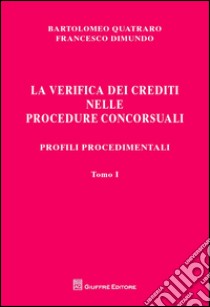 La verifica dei crediti nelle procedure concorsuali. I procedimenti libro di Dimundo Francesco; Quatraro Bartolomeo