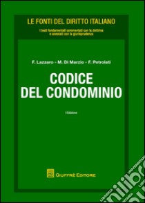 Codice del condominio libro di Petrolati F. (cur.); Di Marzio M. (cur.); Lazzaro F. (cur.)