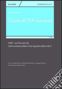 Guida all'IVA europea. 1000 + casi IVA nella UE. Tutte le sentenze della Corte di Giustizia dalla A alla Z libro di Portale Renato