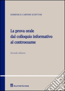 La prova orale dal colloquio informativo al controesame libro di Carponi Schittar Domenico