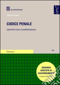 Codice penale. Annotato con la giurisprudenza libro di Lattanzi G. (cur.)