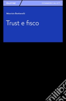 Trust e fisco libro di Bastianelli Maurizio