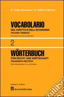 Vocabolario del diritto e dell'economia. Vol. 2: Italiano-Tedesco libro di Troike Strambaci Hannelore; Helffrich Mariani E.; Strambaci L. (cur.)