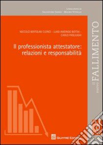 Il professionista attestatore. Relazioni e responsabilità libro di Bottai Luigi Amerigo; Bertolini Clerici Niccolò; Pagliughi Carlo