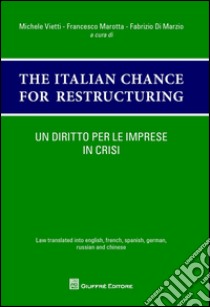 Un diritto per le imprese in crisi. The italian chances for restructuring. Law translated into english, french, spanish, german, russian and chinese libro di Di Marzio F. (cur.); Marotta F. (cur.); Vietti M. (cur.)