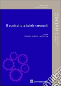 Il contratto a tutele crescenti libro di Basenghi Francesco; Levi Alberto